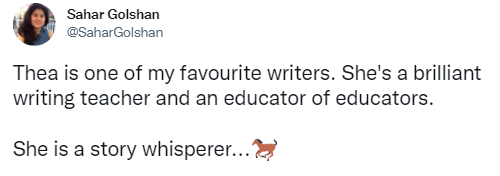 Tweet from Sahar Golshan (@SaharGolshan): “Thea is one of my favourite writers. She’s a brilliant writing teacher and an educator of educators. She is a story whisperer…”